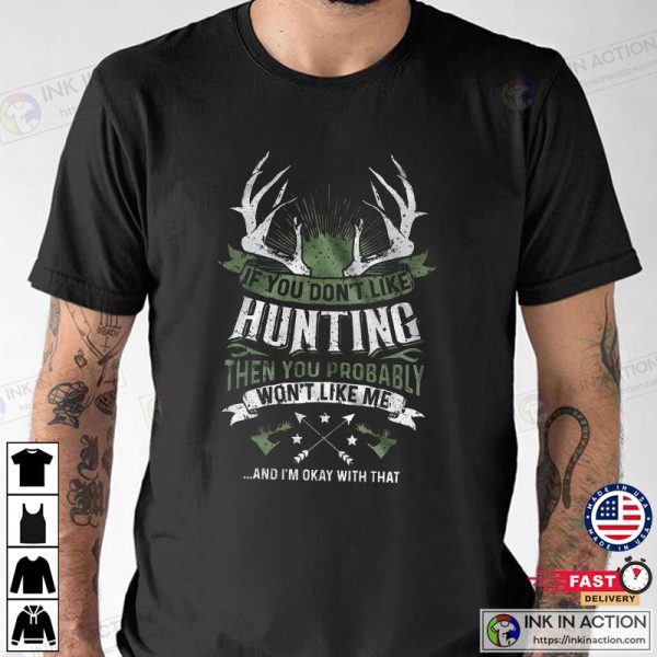 If You Don’t Like Hunting T-shirt, Deer Hunting T-shirt, American Hunter Shirt