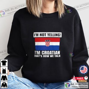 Im Not Yelling Im Croatian Croatia World Cup Qatar 2022 Shirt