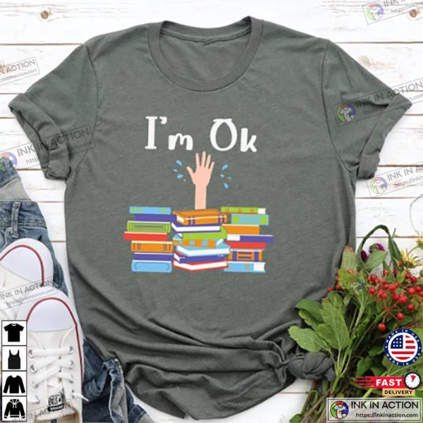 I’m Ok Book Shirt, Book Lover Shirt, Book Lovers Gift, Book Shirt, Book Gift