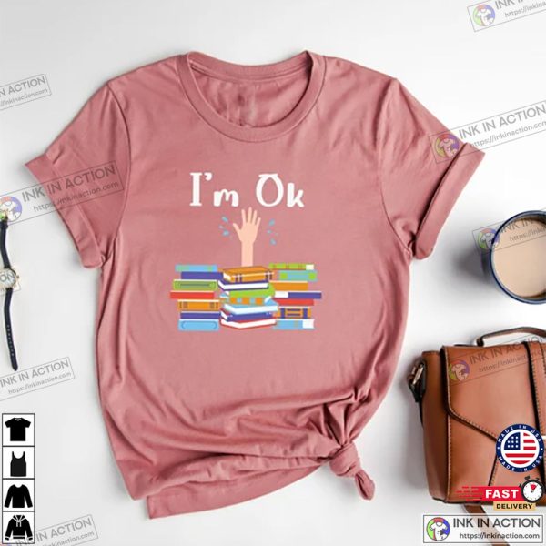 I’m Ok Book Shirt, Book Lover Shirt, Book Lovers Gift, Book Shirt, Book Gift