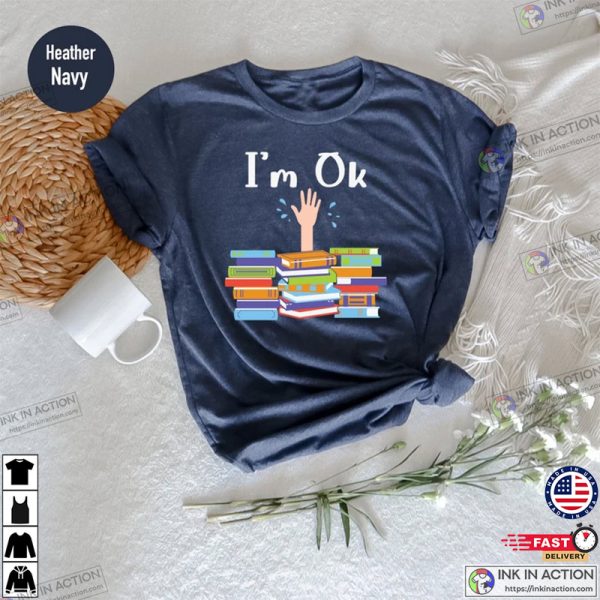 I’m Ok Book Shirt, Book Lover Shirt, Book Lovers Gift, Book Shirt, Book Gift