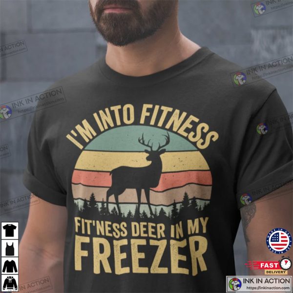 I’m Into Fitness Deer In My Freezer Shirt, Buck Hunting Shirt