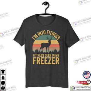 I’m Into Fitness Deer In My Freezer Shirt, Buck Hunting Shirt