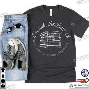 Im with the Banned Shirt Read Banned Books Bookish Shirt 3