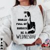 In A World Full Of Mondays Be A Wednesday Shirt, Wednesday Addam Shirt, 2023 Trendy Movie Shirt