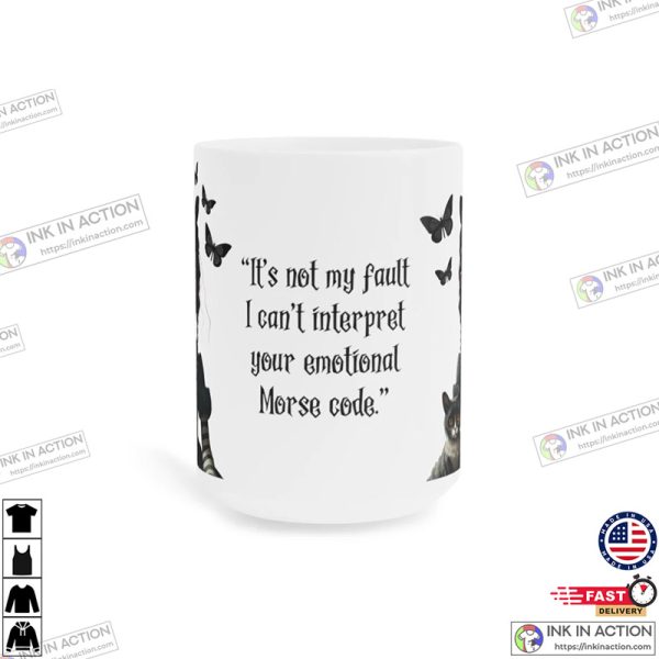 It’s Not My Fault I Can’t Interpret Your Emotional Morse Code Wednesday’s Quote Coffee Mug