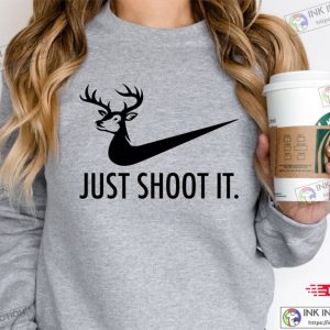 Just Shoot It, Deer Hunting, Cool Hunters Shirt