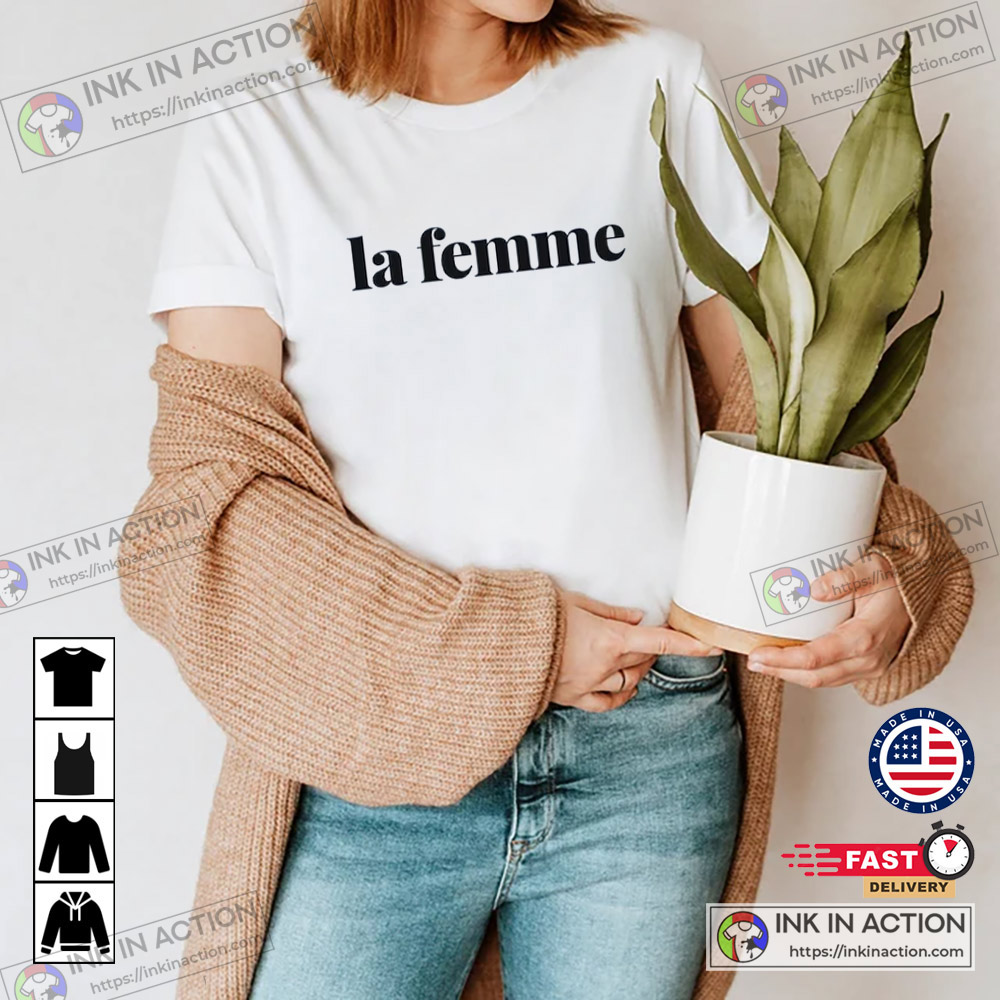 afhængige analog Bærbar La Femme T-shirt, Women Or Unisex French Slogan T-shirt, La Femme Stylish  Fashion Tee - Ink In Action
