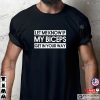 Let Me Know If My Biceps Get In Your Way Fitness T-shirt