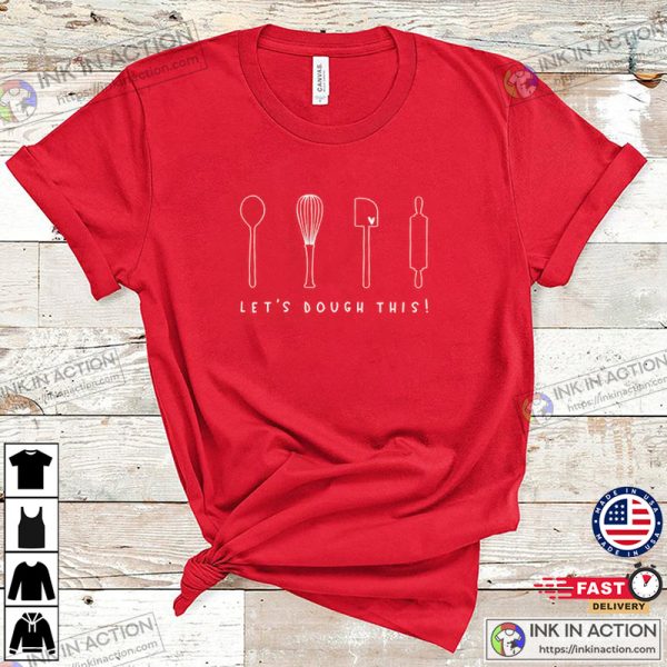 Let’s Dough This, Mom Shirt, Kitchen Chef Shirt, Cooking Shirt