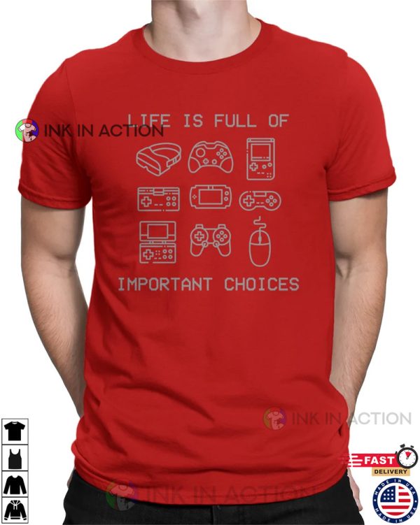 Life Is Full Of Important Choices Console Choice Full Time Gamer T-Shirt