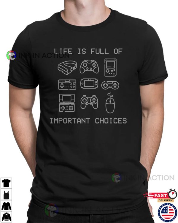 Life Is Full Of Important Choices Console Choice Full Time Gamer T-Shirt