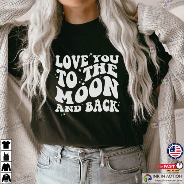 Love You to the Moon and Back Valentines Day Shirt