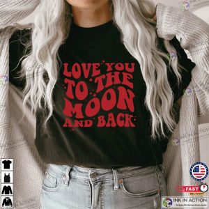 Love You to the Moon and Back Valentines Day Shirt