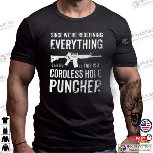 Mens Pro Gun T shirt Since We Are Redefining Everything Cordless Hole Puncher USA Patriotic T shirt Pro Gun Shirts 1
