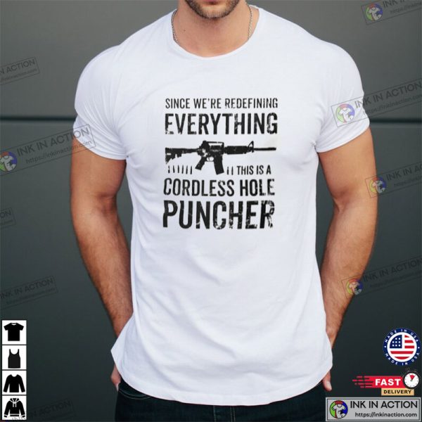 Men Pro Gun T-shirt, Since We Are Redefining Everything Cordless Hole Puncher USA Patriotic T-shirt, Pro Gun Shirts