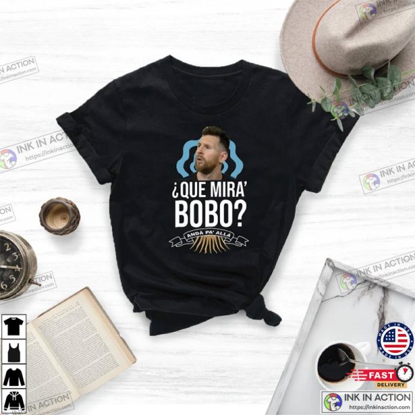 Messi Que Miras Bobo Argentina World Cup Qatar 2022 Lionel Messi Shirt