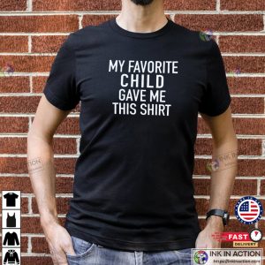 My Favorite Child Gave Me This Shirt Fathers Day Gift Funny Shirts for Men3