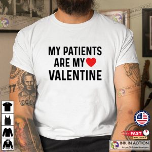 My Patients are My Valentine T shirt Valentine T shirt 1