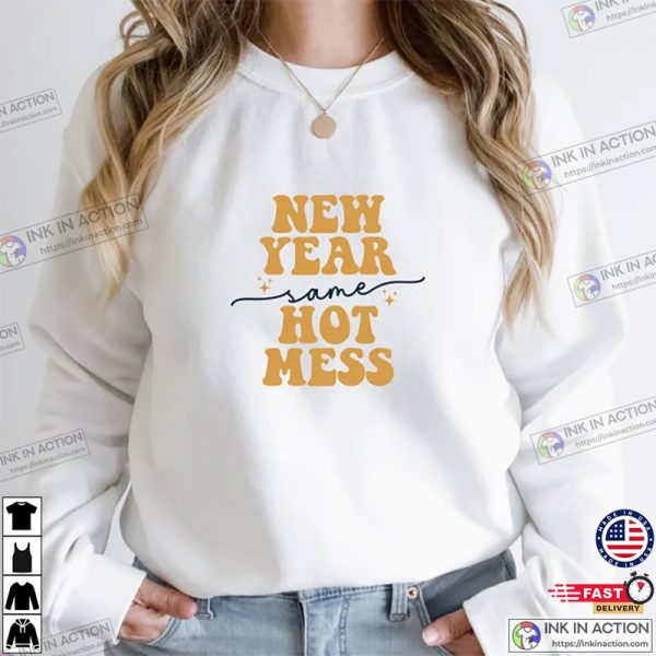 New Year Same Hot Mess New Years Eve Party Tee