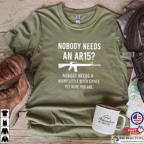 Nobody Needs An AR15 Gun Owner Shooting Range Shirt