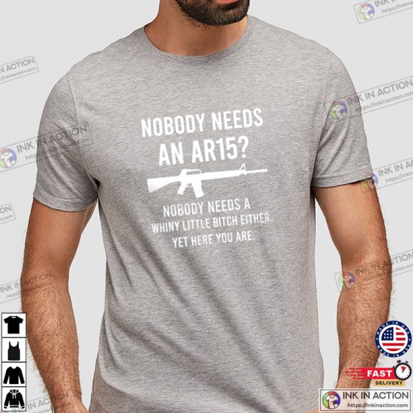 Nobody Needs An AR15 Gun Owner Shooting Range Shirt