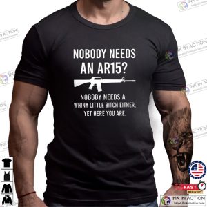 Nobody Needs An AR15 Gun Owner Shooting Range Shirt