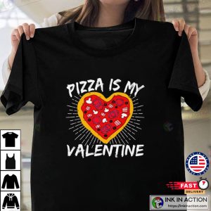 Pizza Is My Valentine Funny Valentines T shirt 4