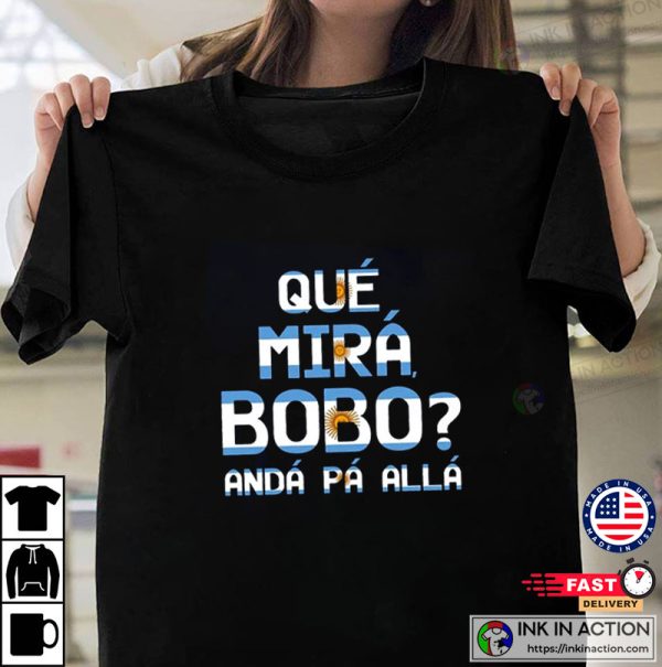 Que Miras Bobo Lionel Messi Argentina T-Shirt