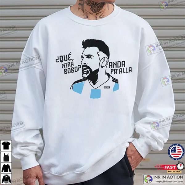 Qué Miras Bobo Messi Argentina Viral Moment Shirt