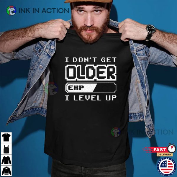 I Don’t Get Older I Level Up Video Game Shirt