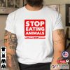 Stop Eating Animals Without BBQ Sauce Shirt