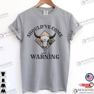 Shouldve Come with a Warning Comfort Colors Shirt 2