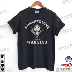 Shouldve Come with a Warning Comfort Colors Shirt 3