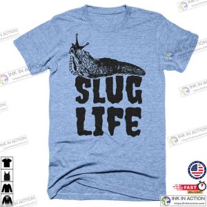 Slug Life T Shirt Funny Snail Shirt 2