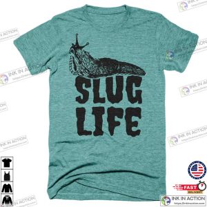 Slug Life T Shirt Funny Snail Shirt 5