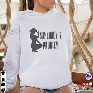 Somebodys Problem Shirt Sweatshirt Hoodie Country Music Shirt Nashville Shirt 4