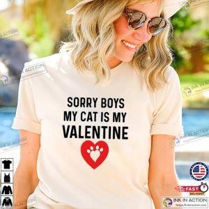 Sorry Boys My Cat is My Valentine T-shirt, Valentine T-shirt
