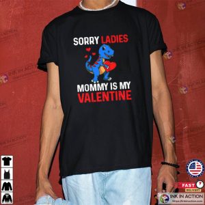 Sorry Ladies Mommy Is My Valentine T shirt Vanlentine Day Tshirt 2
