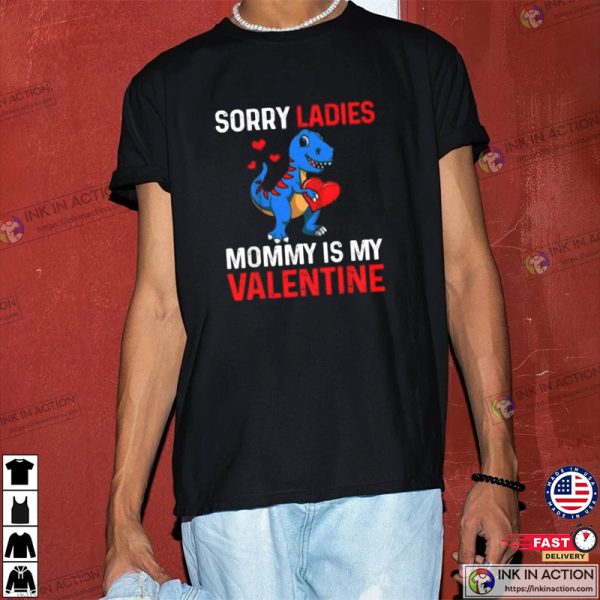 Sorry Ladies Mommy Is My Valentine T-shirt, Valentine’s Day T-shirt