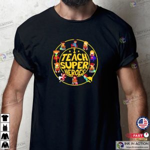 I Teach Super Heroes Superhero Teacher Shirt