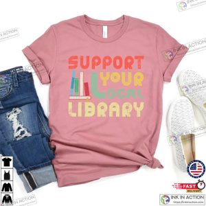 Support Your Local Library Shirt Library Lover Tee 3