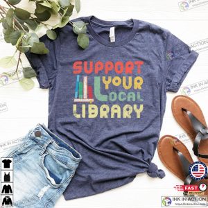 Support Your Local Library Shirt Library Lover Tee 4