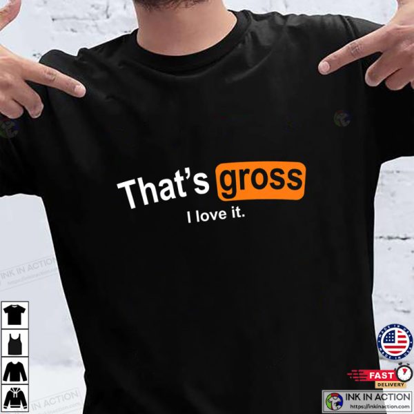 That’s Gross I Love It Active Shirt