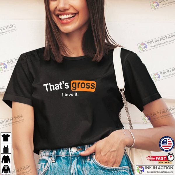 That’s Gross I Love It Active Shirt