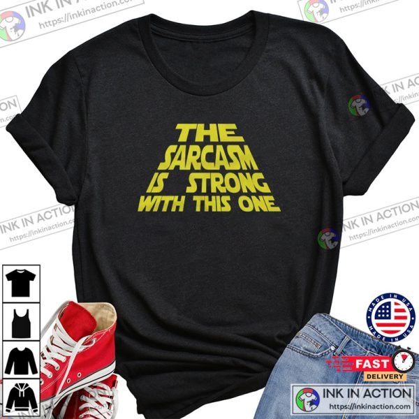 The Sarcasm Is Strong With This One Mens Tshirt