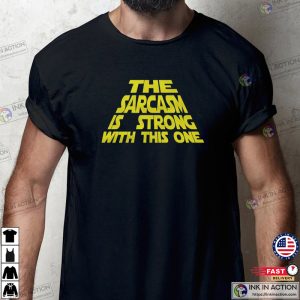 The Sarcasm Is Strong With This One Mens Tshirt 2