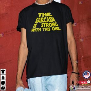 The Sarcasm Is Strong With This One Mens Tshirt 3