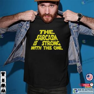 The Sarcasm Is Strong With This One Mens Tshirt
