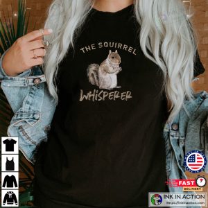 The Squirrel Whisperer Shirt Squirrel Shirt Squirrel T Shirt 2